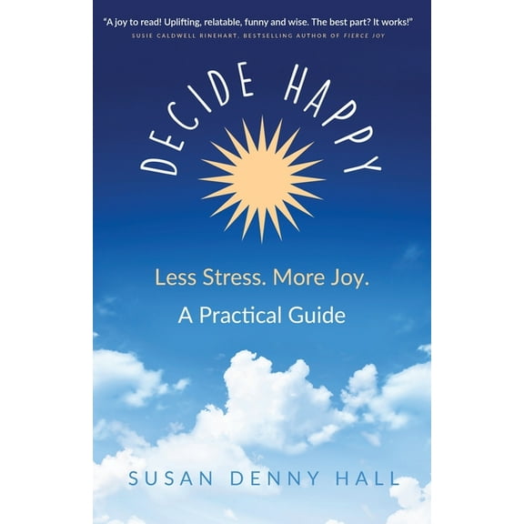 Decide Happy Decide Happy: Less Stress. More Joy., Book 1, (Paperback)