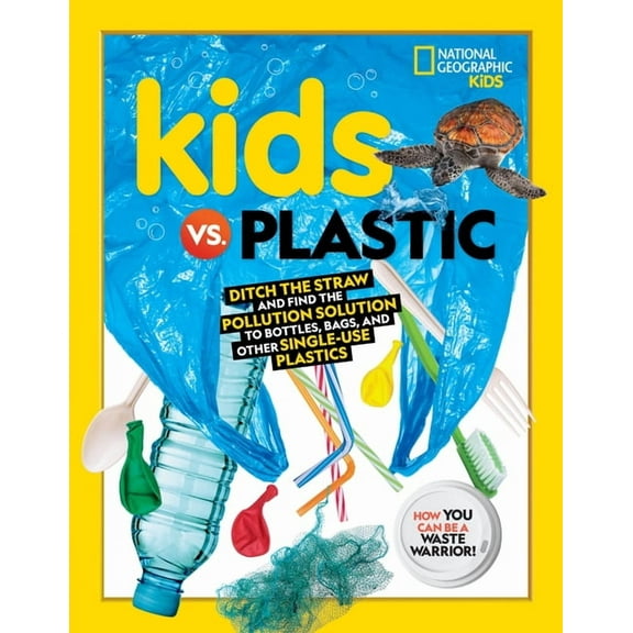 Kids vs. Plastic: Ditch the Straw and Find the Pollution Solution to Bottles, Bags, and Other Single-Use Plastics, (Paperback)