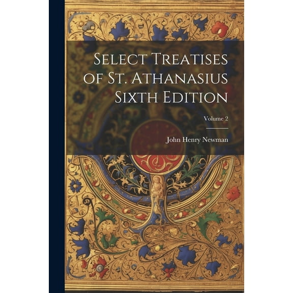 Select Treatises of St. Athanasius Sixth Edition; Volume 2 (Paperback)