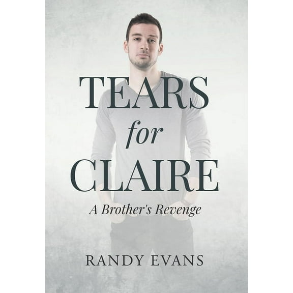 Tears for Claire: A Brother's Revenge, (Hardcover)