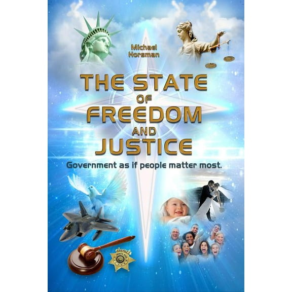 The State of Freedom and Justice : Government as If People Matter Most (Paperback)