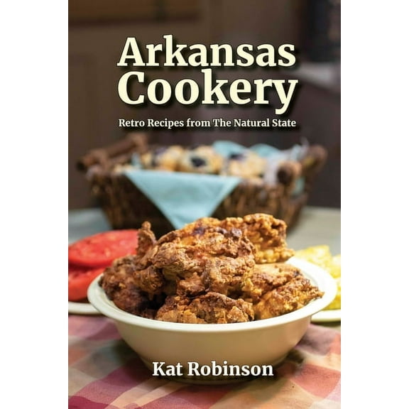 Arkansas Cookery: Retro Recipes from The Natural State, (Paperback)
