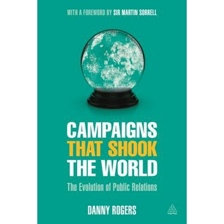 Campaigns That Shook the World : The Evolution of Public