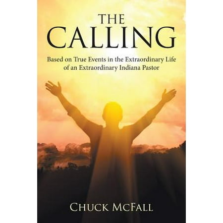 The Calling : Based on True Events in the Extraordinary Life of an Extraordinary Indiana (Best Pastors In America)