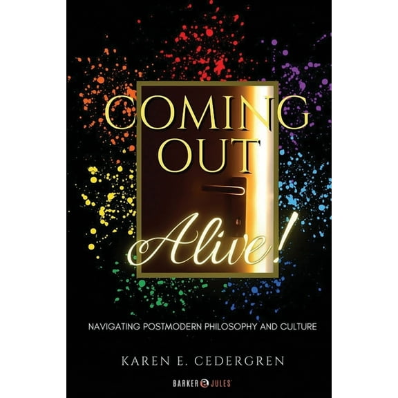 Coming Out Alive!: Navigating Postmodern Philosophy and Culture, (Paperback)