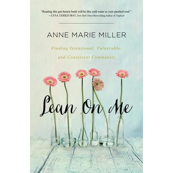 Lean on Me: Finding Intentional, Vulnerable, and Consistent Community (Paperback)