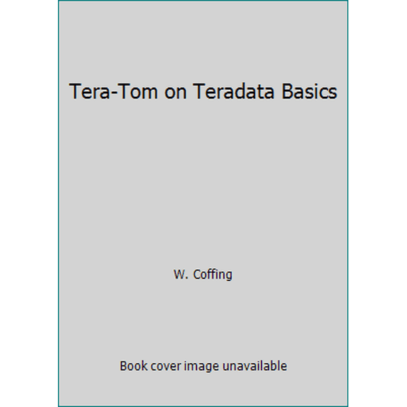 Pre-Owned Tera-Tom on Teradata Basics (Paperback) 097049808X 9780970498083