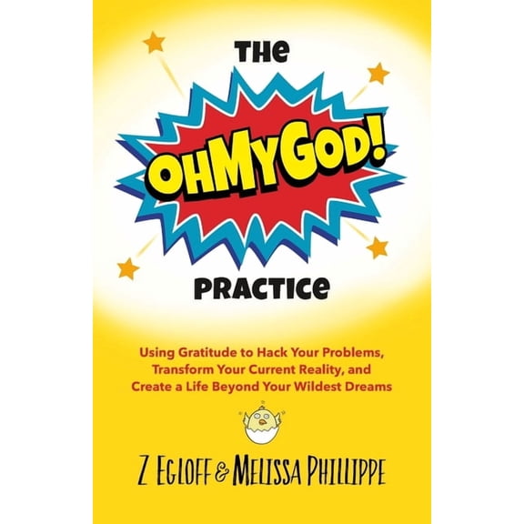 The OhMyGod Practice!: Using Gratitude to Hack Your Problems, Transform Your Current Reality, and Create a Life Beyond Y, (Paperback)