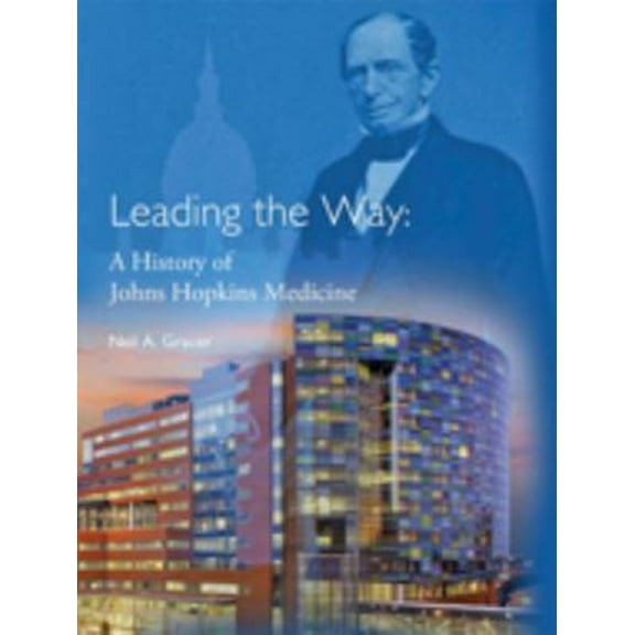 Pre-Owned Leading the Way: A History of Johns Hopkins Medicine (Hardcover) 1421406578 9781421406572