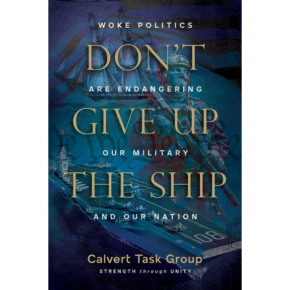 Don't Give Up the Ship: Woke Politics Are Endangering Our Military and Our Nation, (Paperback)