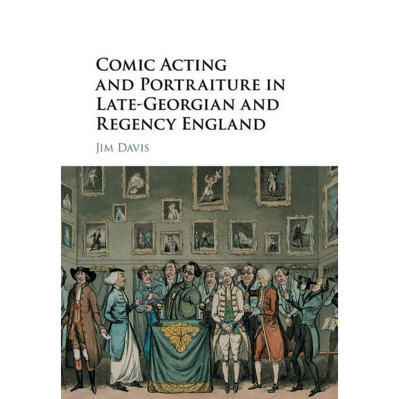 Comic Acting and Portraiture in Late-Georgian and Regency England, (Paperback)