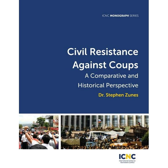 Civil Resistance Against Coups: A Comparative and Historical Perspective, (Paperback)