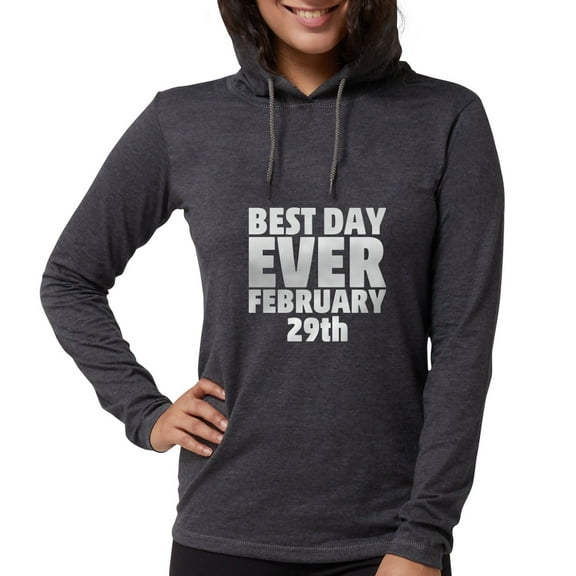 CafePress - Best Day Ever February 29Th Long Sleeve T Shirt - Womens Hooded Shirt