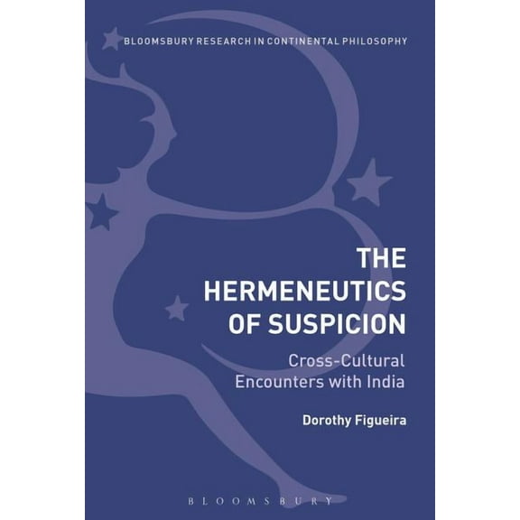 Bloomsbury Studies in Continental Philos The Hermeneutics of Suspicion: Cross-Cultural Encounters with India, (Paperback)