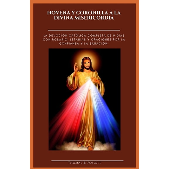 Novena Y Coronilla a la Divina Misericordia: La devoción católica completa de 9 días con rosario, letanías y oraciones p, (Paperback)