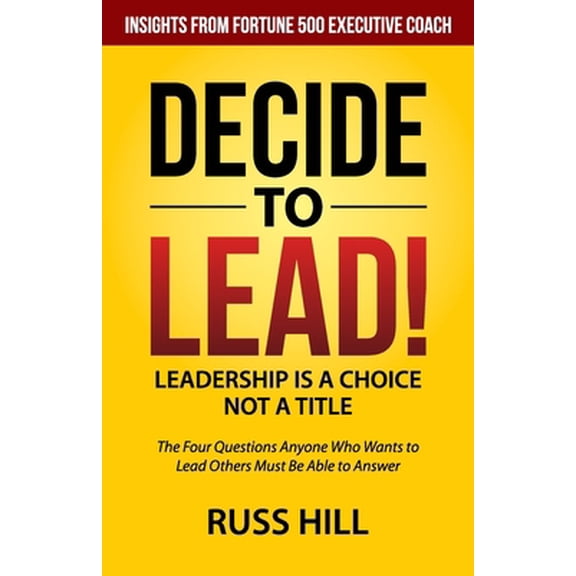 Pre-Owned Decide to Lead: The Four Questions Anyone Who Wants to Lead Others Must Be Able to Answer (Paperback) 0578474530 9780578474533