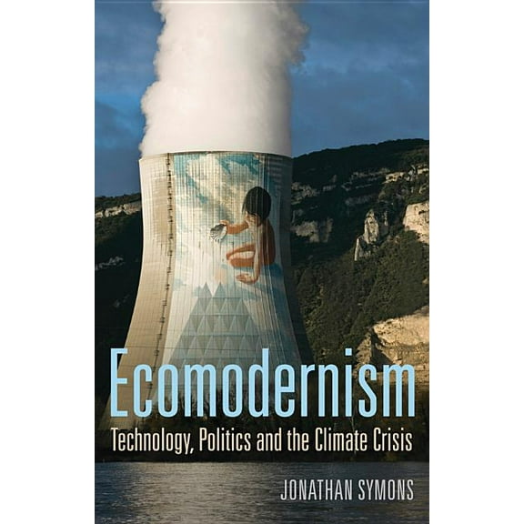 Ecomodernism: Technology, Politics and the Climate Crisis (Hardcover)