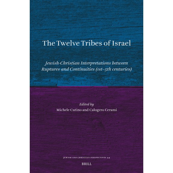 Jewish and Christian Perspectives The Twelve Tribes of Israel: Jewish-Christian Interpretations Between Ruptures and Continuities (1st-5th Centuries), Book 44, (Hardcover)