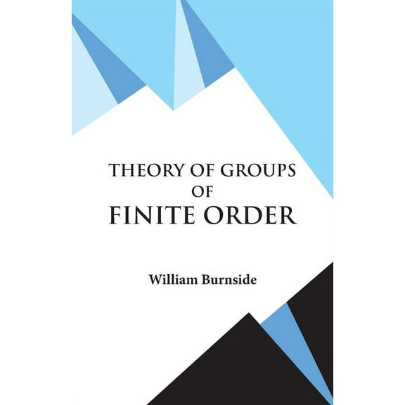 Theory of Groups of Finite Order, (Paperback)