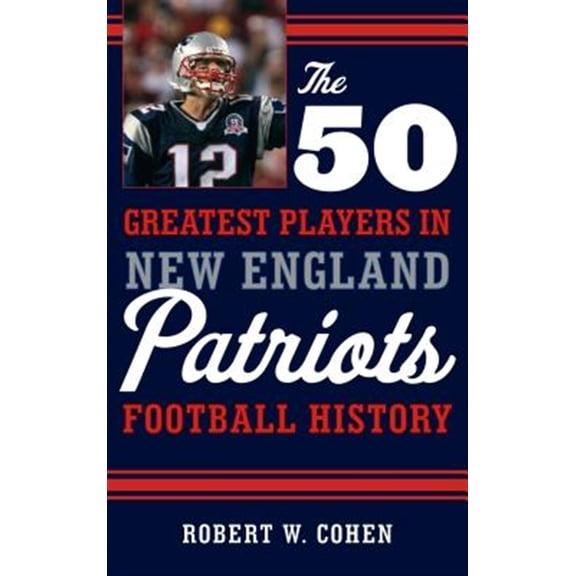 Pre-Owned The 50 Greatest Players in New England Patriots Football History (Hardcover) 1608934527 9781608934522