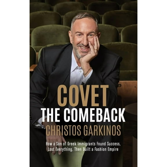 Covet the Comeback: How a Son of Greek Immigrants Found Success, Lost Everything, Then Built a Fashion Empire, (Paperback)