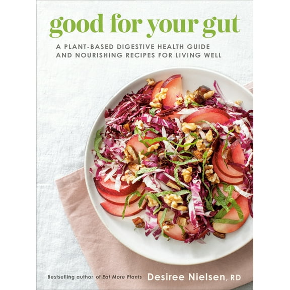 Good for Your Gut: A Plant-Based Digestive Health Guide and Nourishing Recipes for Living Well, (Paperback)