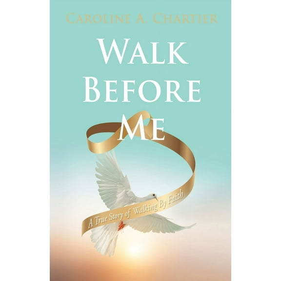 Walk Before Me: A True Story of Walking By Faith, (Paperback)