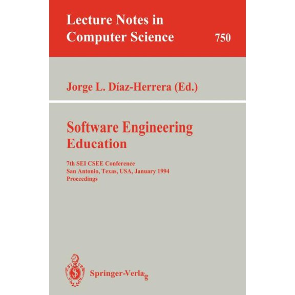 Lecture Notes in Computer Science Software Engineering Education: 7th SEI Csee Conference, San Antonio, Texas, Usa, January 5-7, 1994. Proceedings, Book 750, (Paperback)