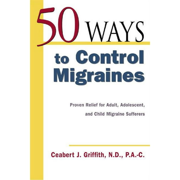 50 Ways to Control Migraines: Practical, Everyday Tips to Empower Migraine Sufferers to Live a Headache-Free Life, (Paperback)