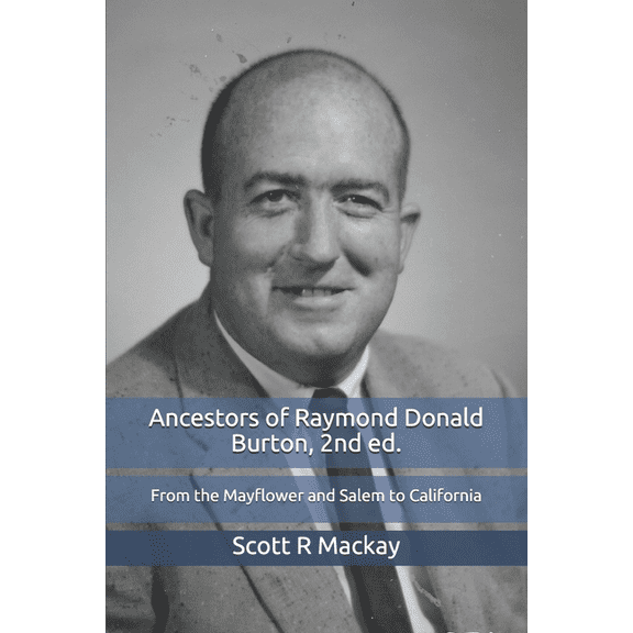 Ancestors of Raymond Donald Burton : From the Mayflower and Salem to California (Paperback)