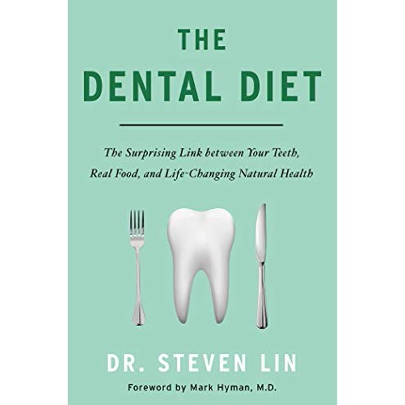 The Dental Diet: The Surprising Link between Your Teeth, Real Food, and Life-Changing Natural Health