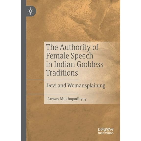 The Authority of Female Speech in Indian Goddess Traditions: Devi and Womansplaining, (Paperback)