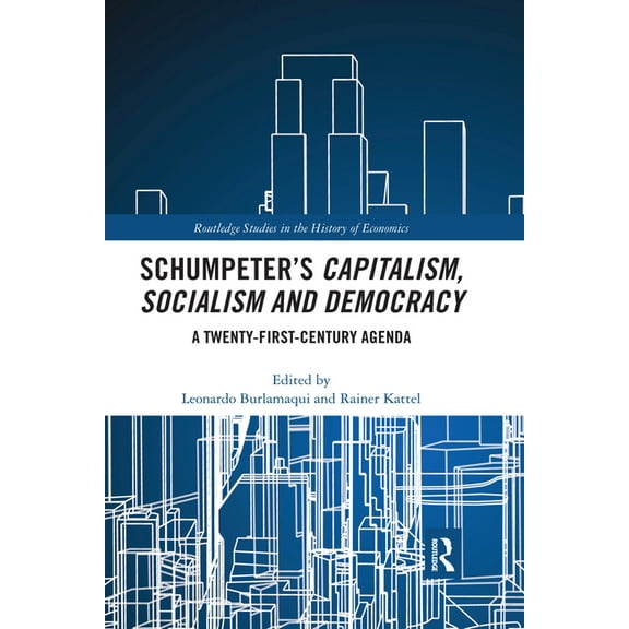 Routledge Studies in the History of Econ Schumpeter's Capitalism, Socialism and Democracy: A Twenty-First Century Agenda, (Paperback)