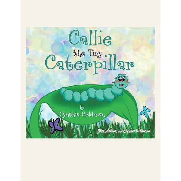 Callie the Tiny Caterpillar, (Paperback)