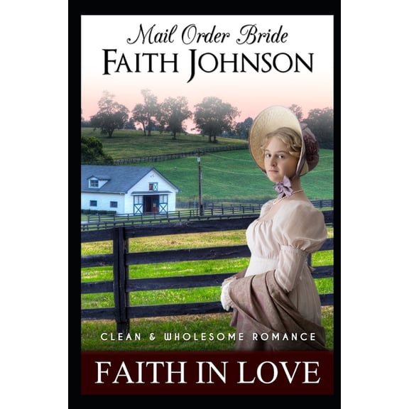 Summer Mail Order Brides Mail Order Bride: Faith in Love: Clean and Wholesome Western Historical Romance, Book 8, (Paperback)
