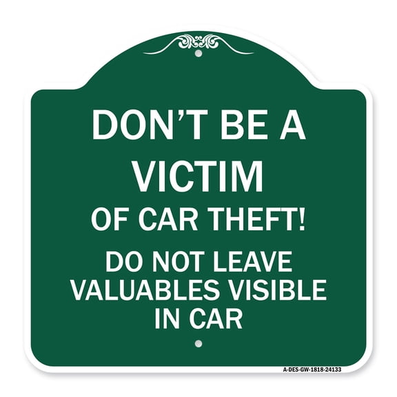 SignMission A-DES-GW-1818-24133 18 x 18 in. Designer Series Sign - Dont Be A Victim of Car Theft Do Not Leave Valuables Visible in Car, Green & White