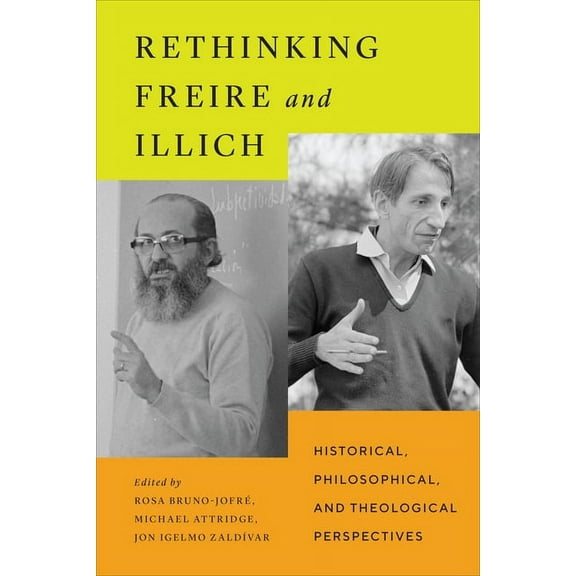 Rethinking Freire and Illich: Historical, Philosophical, and Theological Perspectives (Hardcover)