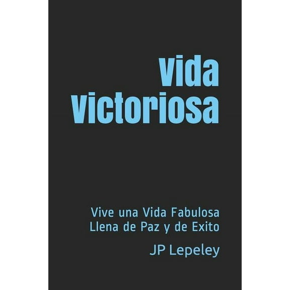 Vida Victoriosa: Vive una Vida Fabulosa Llena de Paz y de Exito (Paperback)