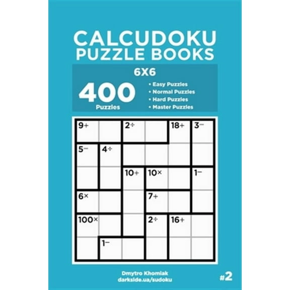 Calcudoku Puzzle Books: Calcudoku Puzzle Books - 400 Easy to Master Puzzles 6x6 (Volume 2) (Paperback)