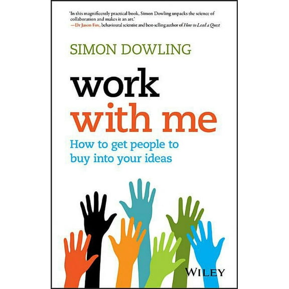 Work with Me: How to Get People to Buy Into Your Ideas, (Paperback)