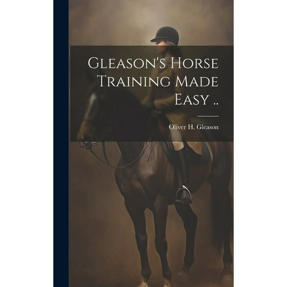 Gleason's Horse Training Made Easy .., (Hardcover)