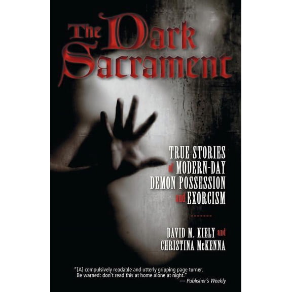 The Dark Sacrament: True Stories of Modern-Day Demon Possession and Exorcism, (Paperback)