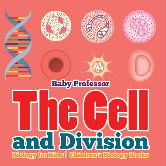 The Cell and Division Biology for Kids Children's Biology Books, (Paperback)