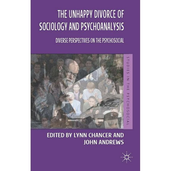 Studies in the Psychosocial The Unhappy Divorce of Sociology and Psychoanalysis: Diverse Perspectives on the Psychosocial, (Hardcover)