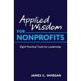 thumbnail image 1 of Pre-Owned Applied Wisdom for Nonprofits: Eight Practical Tools for Leadership (Paperback) 099832924X 9780998329246, 1 of 1