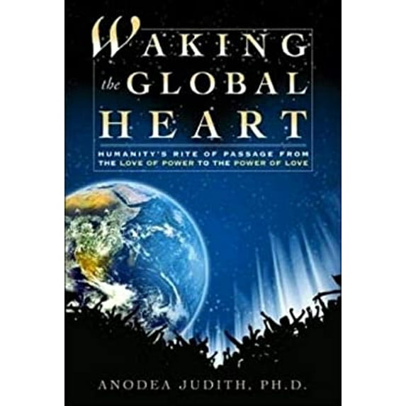 Pre-Owned Waking the Global Heart: Humanity's Rite of Passage from the Love of Power to the Power of Love (Paperback) 0972002898 9780972002899