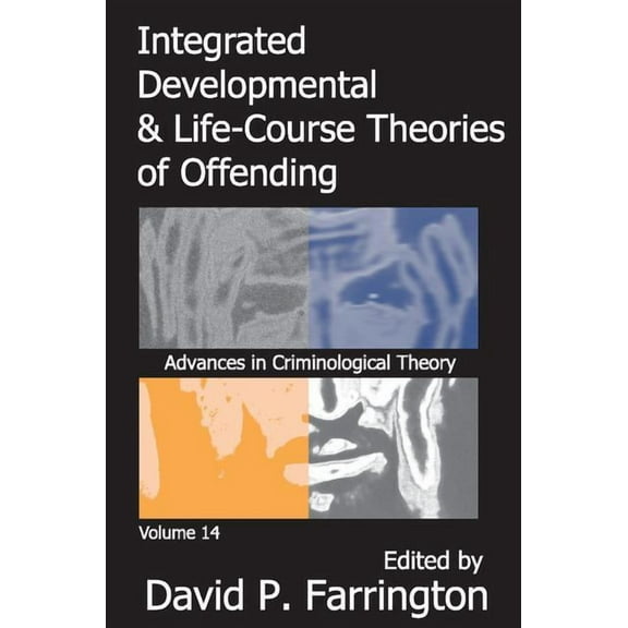 Advances in Criminological Theory Integrated Developmental and Life-course Theories of Offending, Book 14, (Paperback)