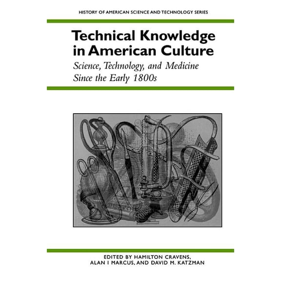 History of American Science and Technolo Technical Knowledge in American Culture: Science, Technology, and Medicine Since the Early 1800s, (Paperback)