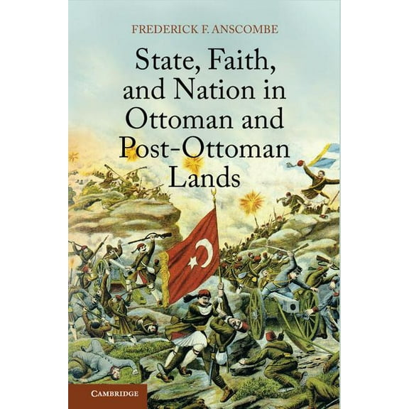 State, Faith, and Nation in Ottoman and Post-Ottoman Lands, (Hardcover)