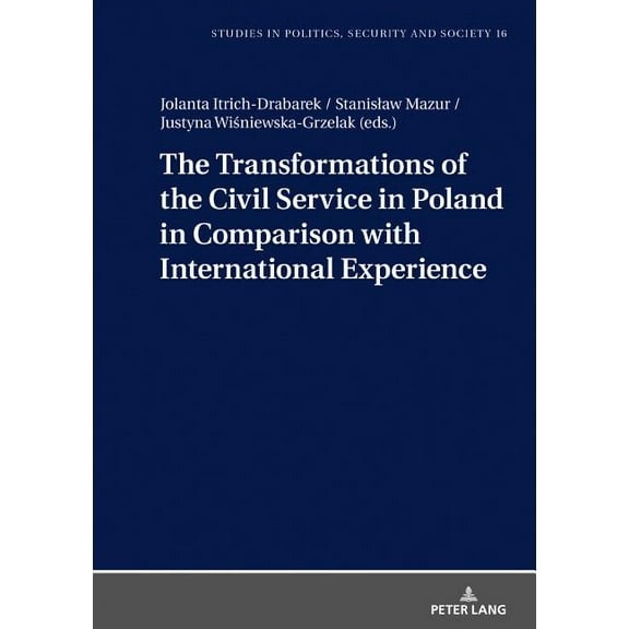 Studies in Politics, Security and Society: The Transformations of the Civil Service in Poland in Comparison with International Experience (Hardcover)
